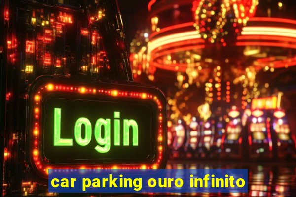 car parking ouro infinito